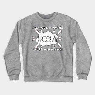 make you a sandwich? Crewneck Sweatshirt